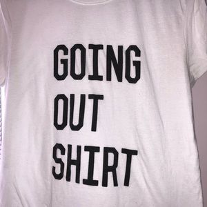 “Going Out Shirt” T-shirt